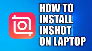 How to download and Install InShot on your PC/Laptop for absolutely free