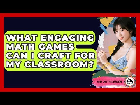 What Engaging Math Games Can I Craft For My Classroom? - Your Crafty Classroom
