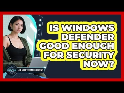Is Windows Defender Good Enough For Security Now? - All About Operating Systems
