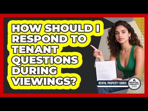 How Should I Respond to Tenant Questions During Viewings?