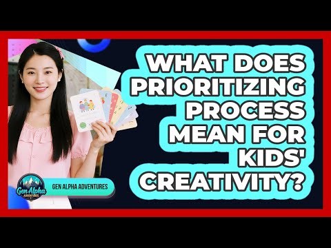 What Does Prioritizing Process Mean For Kids' Creativity?