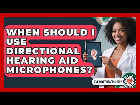 When Should I Use Directional Hearing Aid Microphones? - Everyday Hearing Help