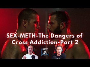 SEX METH and The Dangers of Cross Addiction-Part 2