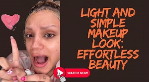 Light and Simple Makeup Look: Effortless Beauty