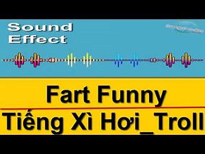 Fart Funny Sound Effect / Tiếng Xì Hơi, tiếng Đánh rắm, tiếng Địch, âm thanh troll hài làm Tik Tok