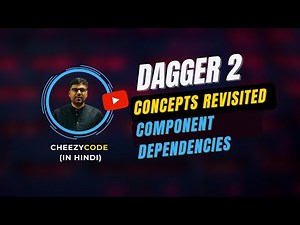 Dagger 2 Concepts Revisted, Component Dependencies - CheezyCode (Hindi) #10