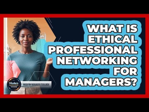 What Is Ethical Professional Networking For Managers?