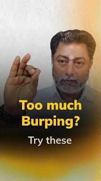 Too much Burping? Try these