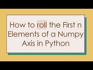 How to roll the First n Elements of a Numpy Axis in Python