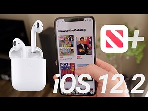 Major iOS 12.2 Update Released! AirPods 2 Support, Apple News+ & More