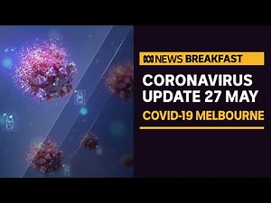 COVID-19 update May 27 2021 - Melbourne outbreak at 'critical' point | News Breakfast