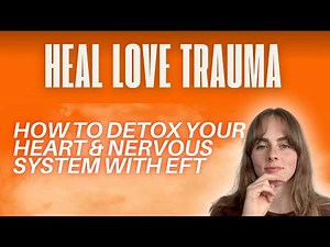 {Heal Love Trauma} - How to Detox Your Heart & Nervous System with EFT Tapping #eft