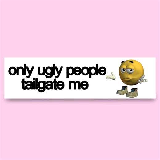 Funny Bumper Sticker: Only Ugly People Tailgate Me, Holographic Vinyl Car Decal - Etsy