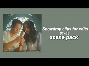Snowdrop clips for edits || [ ep 01-05 ]