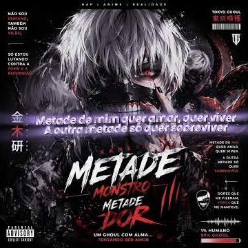 Rap do Kaneki metade Monstro Metade Dor.