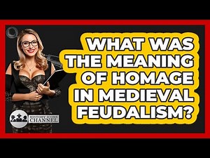 What Was The Meaning Of Homage In Medieval Feudalism? - History Icons Channel