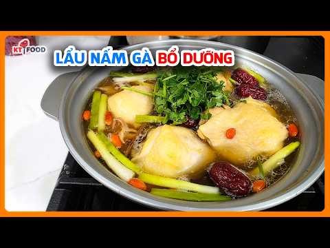 Lẩu Gà Tiềm Nấm Bổ Dưỡng Cấp Tốc - Món Ngon Bồi Bổ Cơ Thể Chưa Tới $27 Cho 4 Người Ăn | KT Food