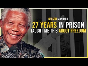 27 Years in Prison Taught Me This About Freedom | Nelson Mandela Speech