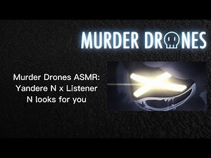 Murder Drones ASMR: N x Listener: N looks for you