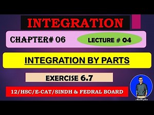 SECOND YEAR: Mathematics Chapter 06 INTEGRATION [ INTEGRATION BY PARTS ] EXERCISE 6.7~LECTURE 04