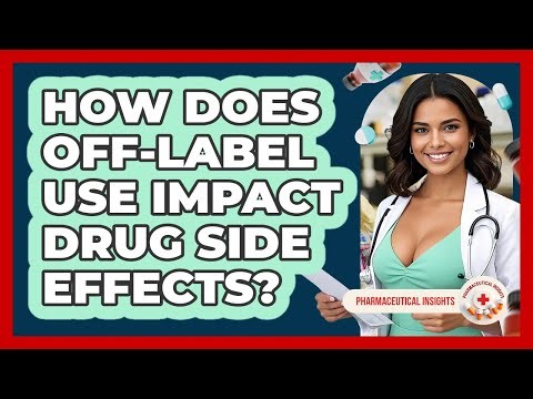 How Does Off-label Use Impact Drug Side Effects? - Pharmaceutical Insights