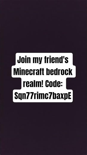join my friend's Minecraft bedrock realm! Code: Sqn77rimc7baxpE