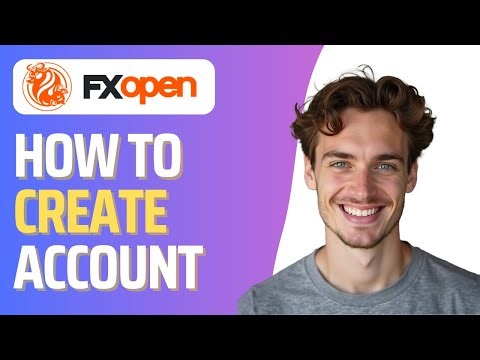 How To Open FXOpen Account (Full 2026 Guide)