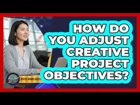 How Do You Adjust Creative Project Objectives?