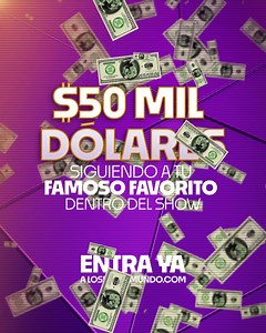 Empieza a seguir a tu famoso favorito dentro del show y podrías ganar $50MIL dólares💰Entra YA a Los50Telemundo.com para más detalles. PROMOCIÓN SIN OBLIGACIÓN DE COMPRA La promoción será nula donde esté prohibida. Residentes legales de los 48 estados contiguos de EE. UU o DC que tengan 18 años o más (19 años o mas en Alabama y Nebraska, 21 años o mas en Mississippi). La promoción comienza el 18 de julio del 2023 a las 7:00 p.m. ET y finaliza el 15 de septiembre del 2023 a las 11:59 p.m. ET. La 