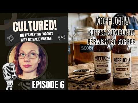 Episode 6 - Make your own Koffucha | Fermented Coffee | Coffee Kombucha | Cultured! Podcast Episode