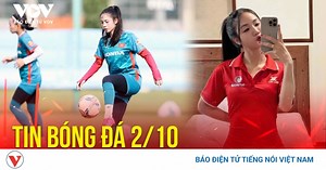 Tin bóng đá 2/10: Hoa khôi ĐT nữ Việt Nam khoe vòng eo nóng bỏng