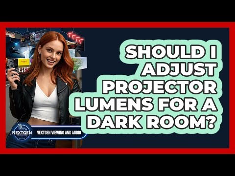 Should I Adjust Projector Lumens For A Dark Room?