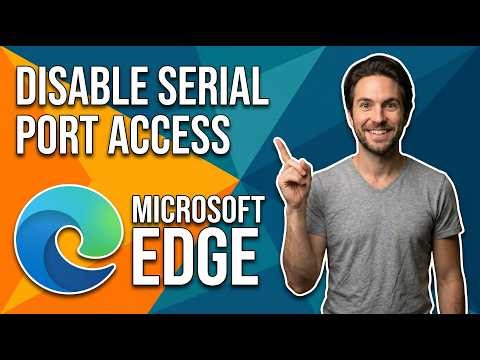 How To Disable Serial Port Access In Edge (Easy Guide)