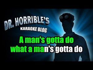 A Man's Gotta Do - Dr. Horrible Karaoke