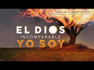 El Dios incomparable, YO SOY - Pastor Miguel Núñez | La IBI