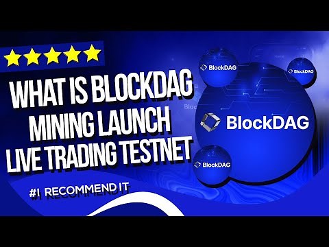 What Is BlockDAG? Mining Launch & Live Trading Testnet!