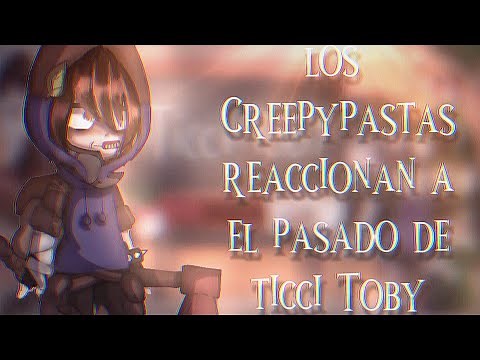 Los Creepypastas reaccionan a el pasado de ticci Toby