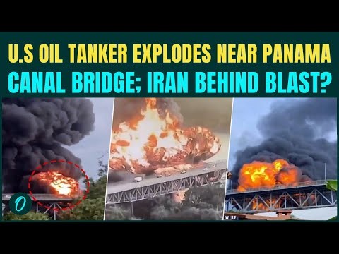 Panama Bridge Blast BREAKING: U.S Linked Tanker Erupts in Fireball Near Bridge |Iran Revenge Strike?