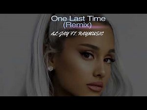 Al-Jay Ft. RayMusic - One Last Time(Remix)