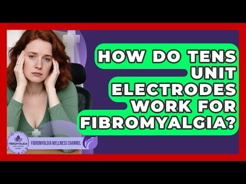 How Do TENS Unit Electrodes Work For Fibromyalgia? - Fibromyalgia Wellness Channel