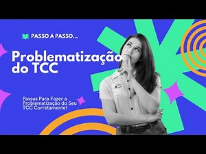 Problematização do TCC : Como Fazer a Problematização do TCC Passo a Passo?