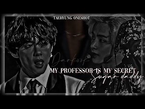 𝐌𝐲 𝐩𝐫𝐨𝐟𝐞𝐬𝐬𝐨𝐫 𝐢𝐬 𝐦𝐲 𝐬𝐞𝐜𝐫𝐞𝐭 𝐬𝐮𝐠𝐚𝐫 𝐝𝐚𝐝𝐝𝐲' || Taehyung oneshot