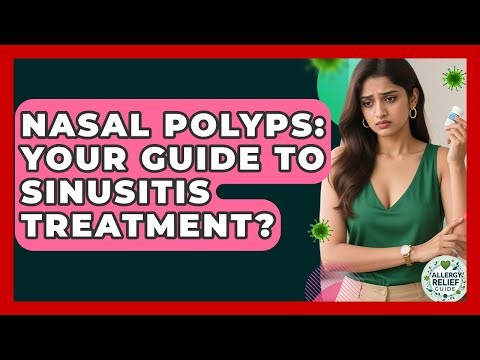 Nasal Polyps: Your Guide To Sinusitis Treatment? - Allergy Relief Guide