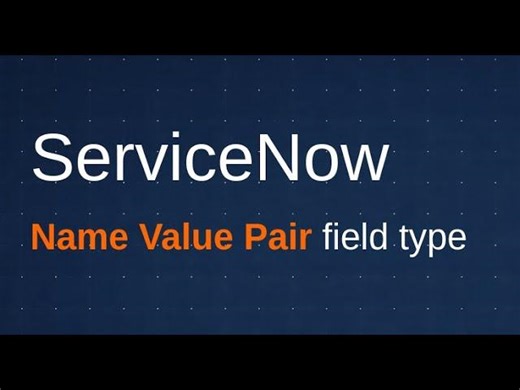 ServiceNow Tips: When and How to Use Name Value Pair Fields | Kunal Khatri