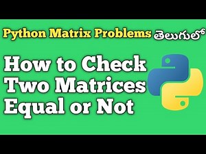 How To Check Two Matrices Are Equal or Not | Python Matrix Problems | Interview Preparation