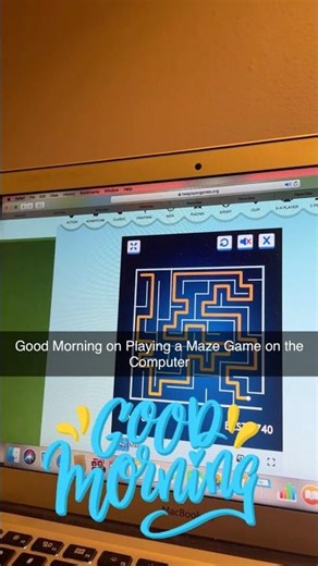 Good Morning on Playing a Maze Game on the Computer