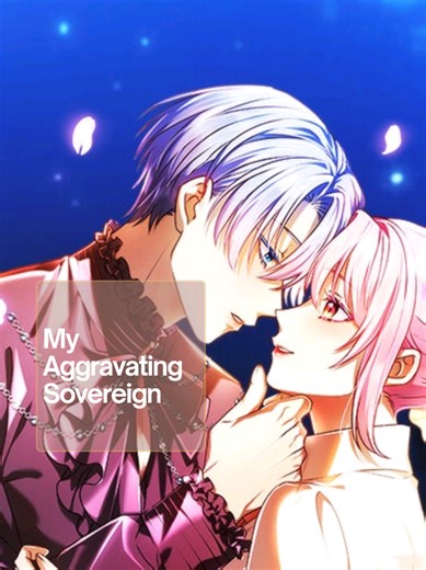 MY AGGRAVATING SOVEREIGN • Manhwa • Ongoing • Romance • Fantasy • Magic #manhwaedits #myaggravatingsovereign