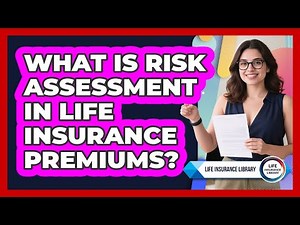 What Is Risk Assessment In Life Insurance Premiums? - Life Insurance Library