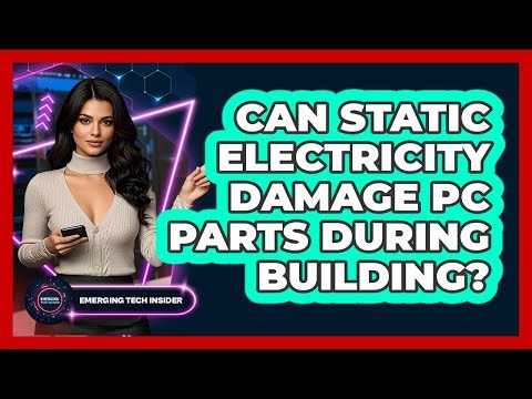 Can Static Electricity Damage PC Parts During Building? - Emerging Tech Insider