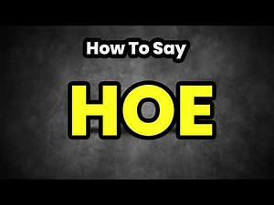 How To Pronounce Hoe? (CORRECTLY) Meaning & Pronunciation